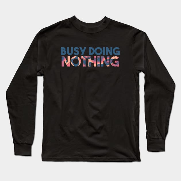 BUSY DOING NOTHING Long Sleeve T-Shirt by Egit